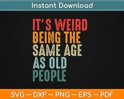 It's Weird Being The Same Age As Old People Vintage Svg Digital Cutting File