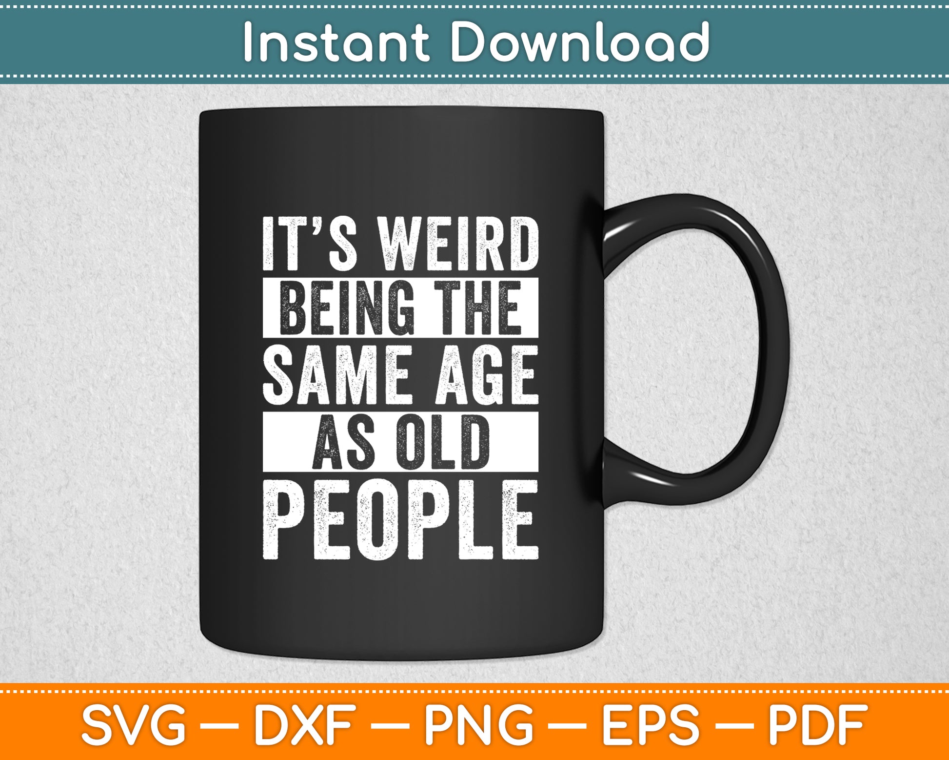 It’s Weird Being The Same Age Sarcastic Svg Digital Cutting File