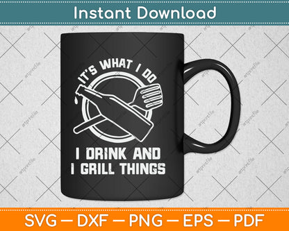 It’s What I Do I Drink And I Grill Things Funny BBQ Grilling Svg Digital Cutting File