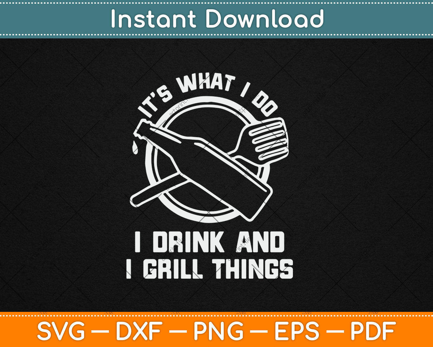It’s What I Do I Drink And I Grill Things Funny BBQ Grilling Svg Digital Cutting File