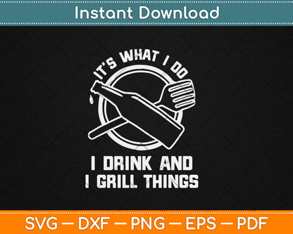 It’s What I Do I Drink And I Grill Things Funny BBQ Grilling Svg Digital Cutting File