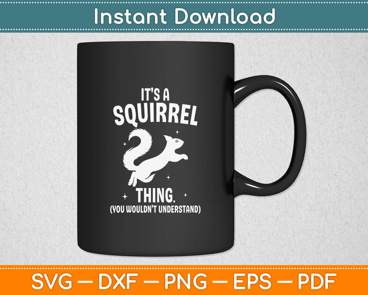 It's a Squirrel Thing - Funny Animal Of The Forest Squirrel Svg Digital Cutting File