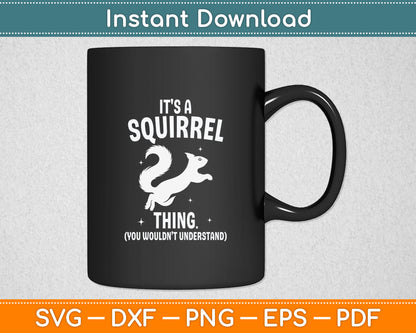 It's a Squirrel Thing - Funny Animal Of The Forest Squirrel Svg Digital Cutting File