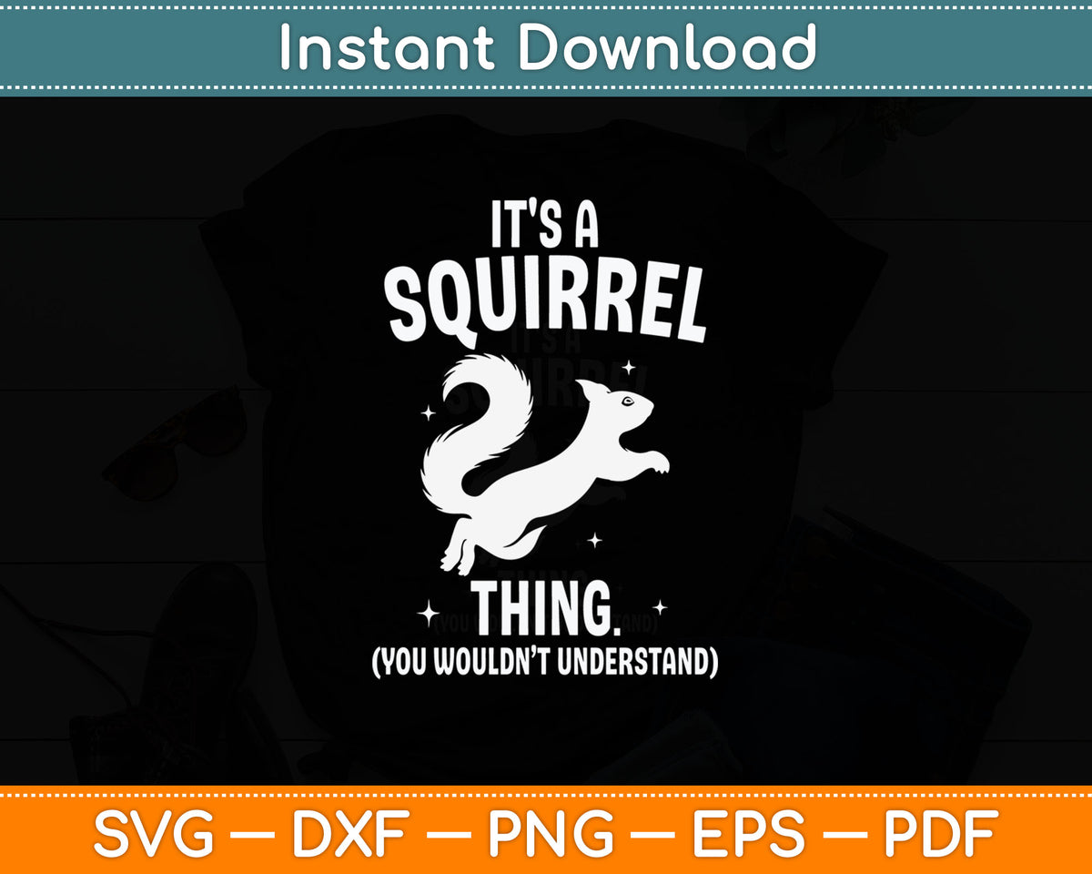 It's a Squirrel Thing - Funny Animal Of The Forest Squirrel Svg Digital Cutting File
