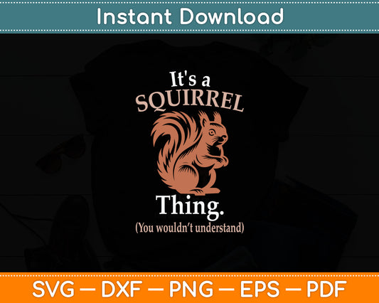 It's a Squirrel Thing - Funny Animal Of The Forest Squirrel Svg Digital Cutting File