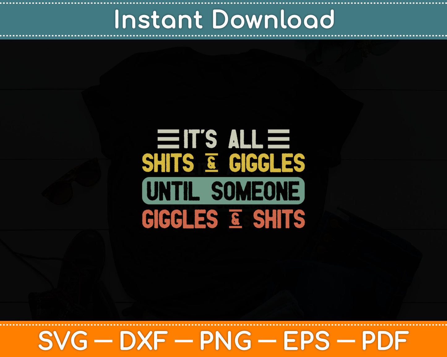 It's all Shits and Giggles Until someone Giggles and Shits Svg Printable Cutting Files