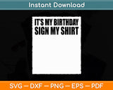 It’s My Birthday Sign My Shirt Birthday Party Ice Breaker Svg Digital Cutting File