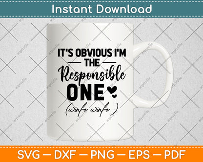 It's Obvious I'm The Responsible One Funny Friend Svg Digital Cutting File