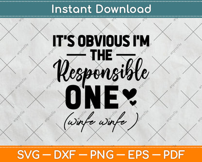 It's Obvious I'm The Responsible One Funny Friend Svg Digital Cutting File