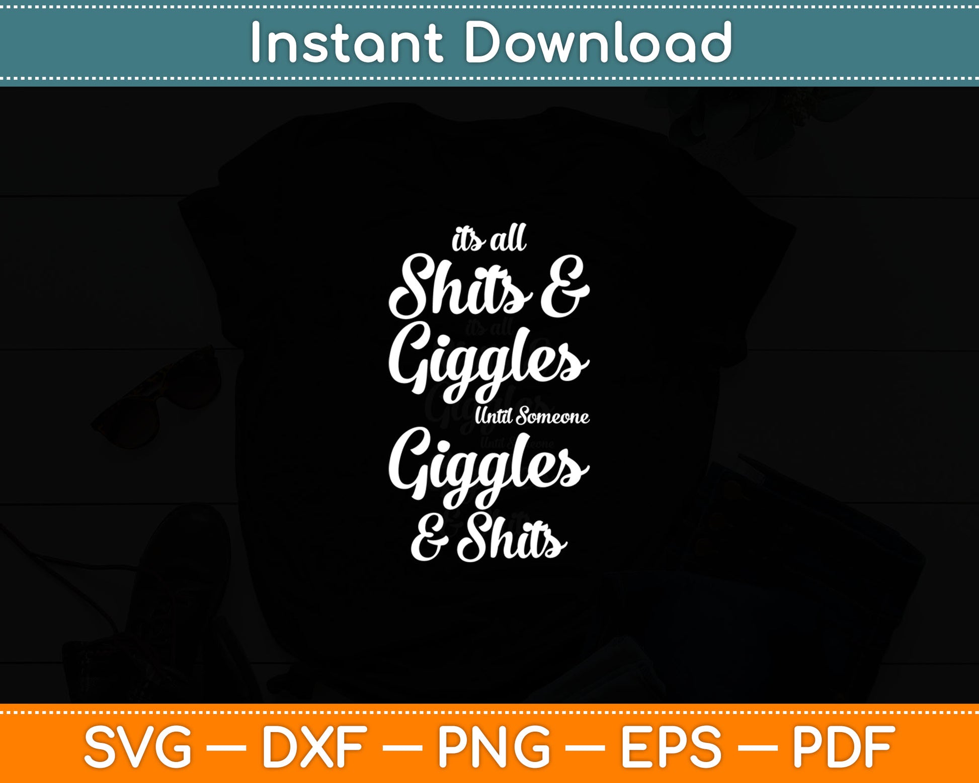 Its All Shits and Giggles Until Someone Giggles & Shits Svg Digital Cutting File