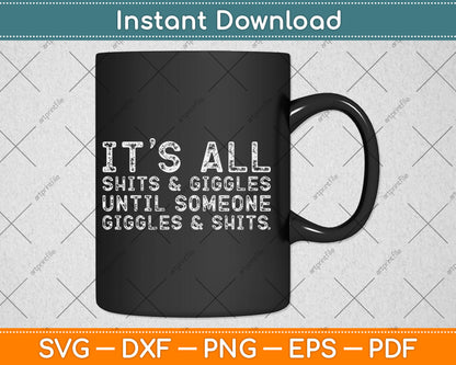 It's All Shits and Giggles Funny Adult Humor Friend Meme Gift Svg Digital Cutting File