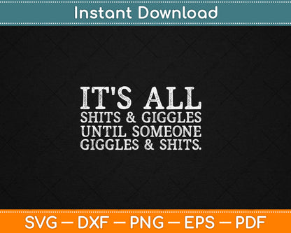 Its All Shits and Giggles Funny Adult Humor Friend Meme Gift Svg Digital Cutting File
