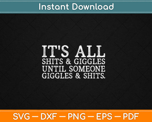 Its All Shits and Giggles Funny Adult Humor Friend Meme Gift Svg Digital Cutting File