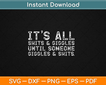 It's All Shits and Giggles Funny Adult Humor Friend Meme Gift Svg Digital Cutting File