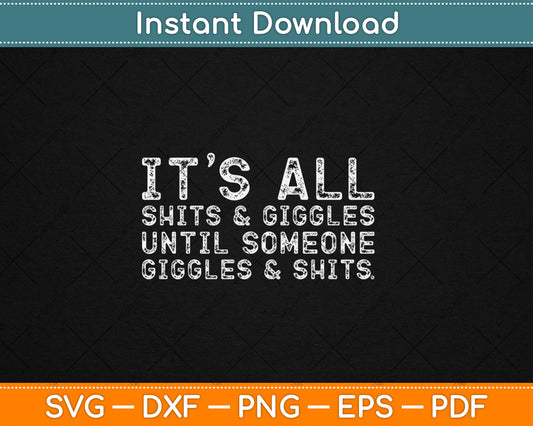 It's All Shits and Giggles Funny Adult Humor Friend Meme Gift Svg Digital Cutting File