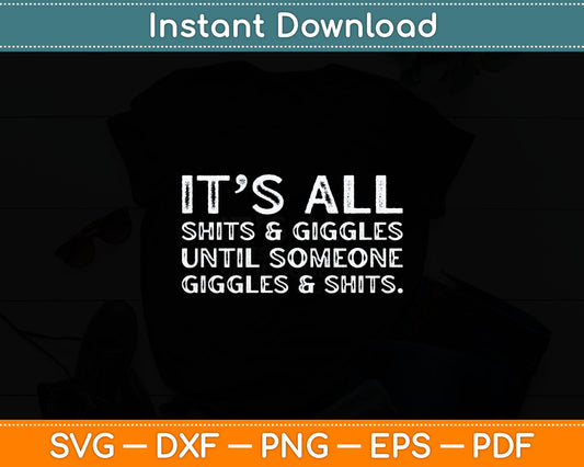It's All Shits and Giggles Funny Adult Humor Friend Svg Digital Cutting File
