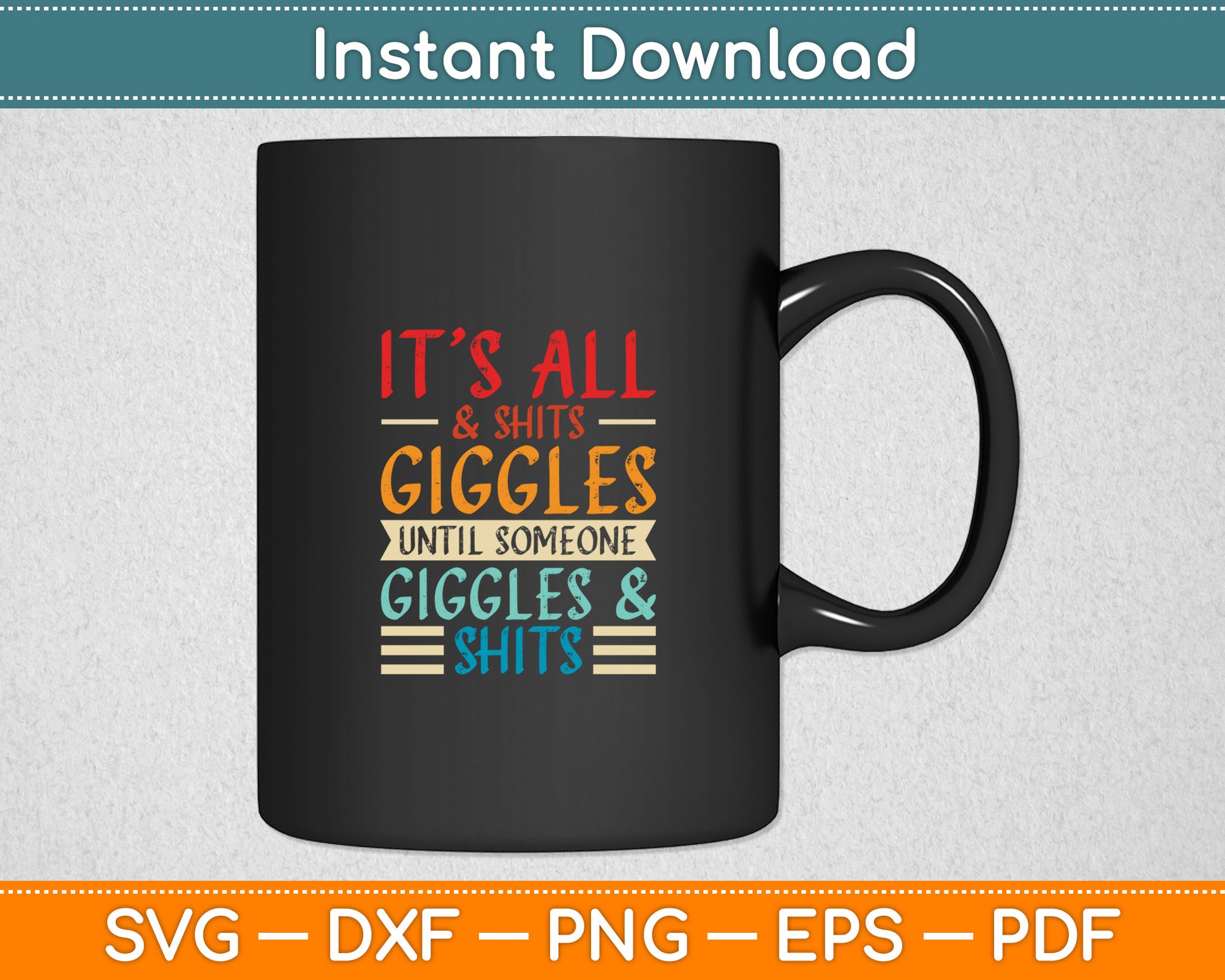 It's All Shits and Giggles Sarcastic Friend Quote Svg Digital Cutting File