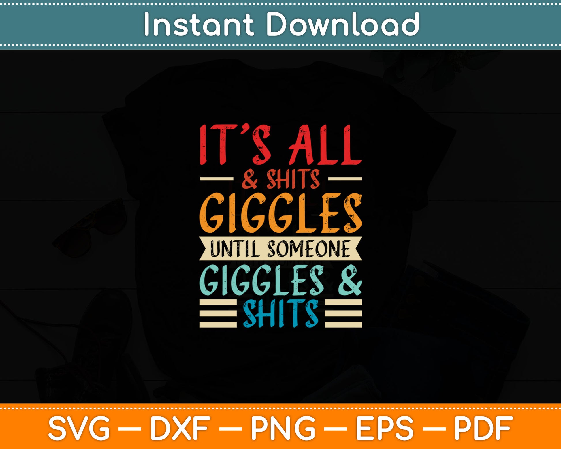 It's All Shits and Giggles Sarcastic Friend Quote Svg Digital Cutting File