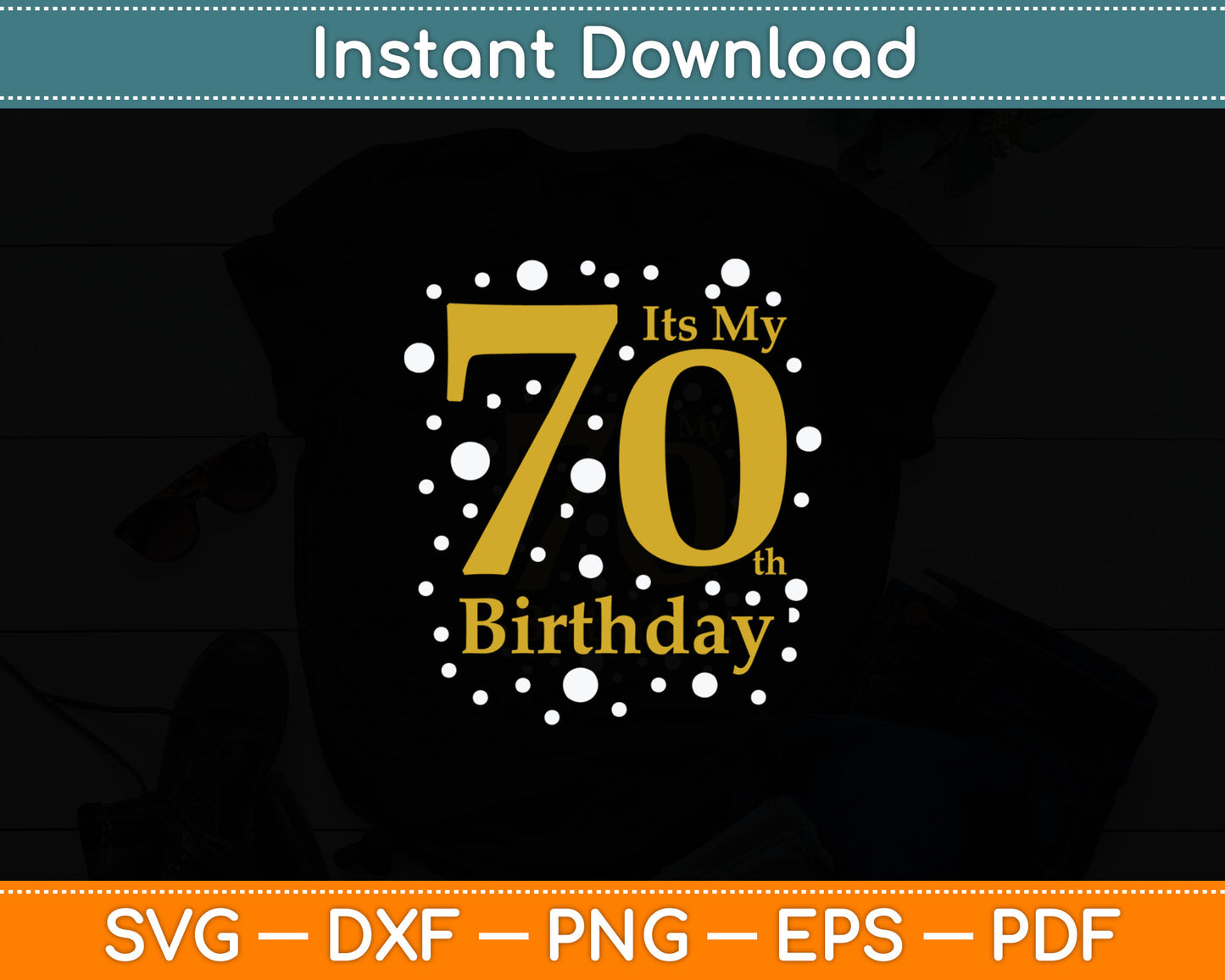 It's My 70th Birthday Shirt Funny Happy 70 Year Old Birthday Svg Digital Cutting File