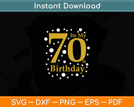 It's My 70th Birthday Shirt Funny Happy 70 Year Old Birthday Svg Digital Cutting File
