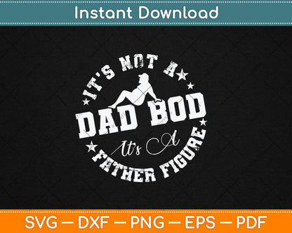 It's Not A Dad Bod Its A Father Figure Fathers Day Svg Digital Cutting File