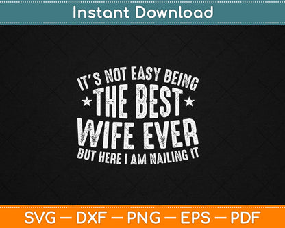 It's Not Easy Being The Best Wife Ever Funny Wife Birthday Svg Digital Cutting File