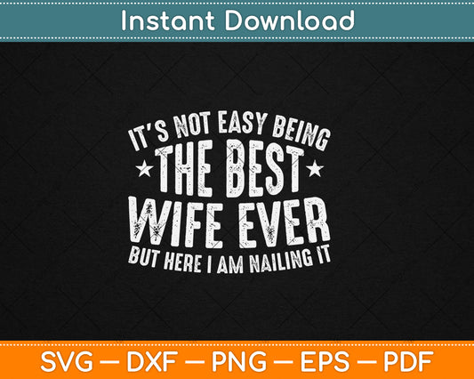 It's Not Easy Being The Best Wife Ever Funny Wife Birthday Svg Digital Cutting File