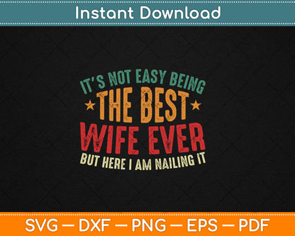 It's Not Easy Being The Best Wife Ever Funny Wife Birthday Vintage Svg Digital Cutting File