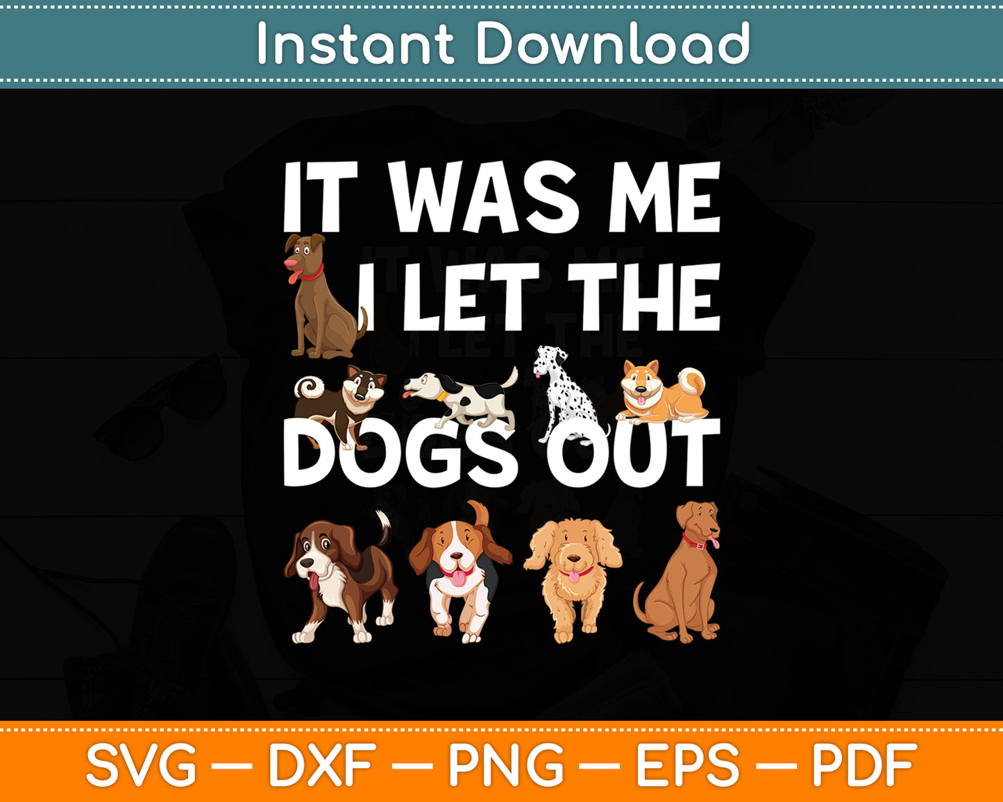 It Was Me I Let the Dogs Out - Funny Svg Digital Cutting File
