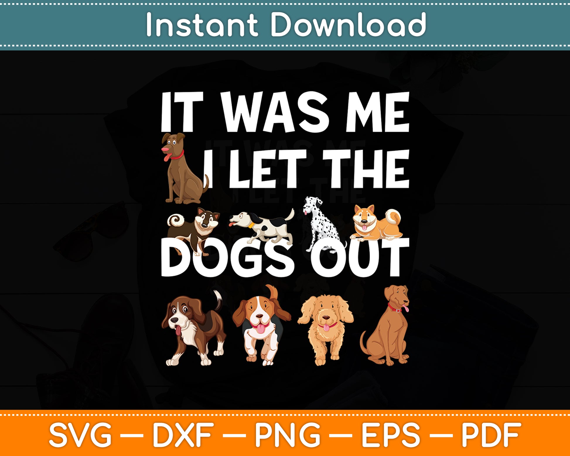 It Was Me I Let the Dogs Out - Funny Svg Digital Cutting File
