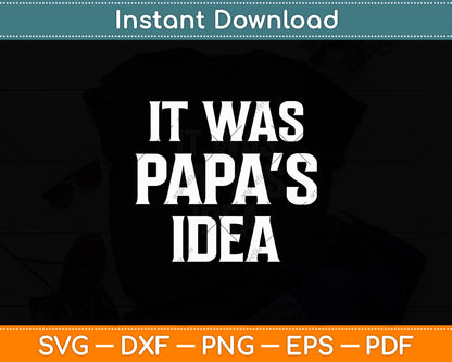 It Was Papa’s Idea Funny Kids Grandpa Svg Digital Cutting File