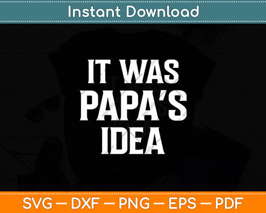 It Was Papa’s Idea Funny Kids Grandpa Svg Digital Cutting File