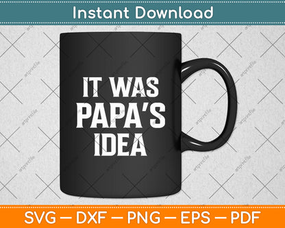 It Was Papa’s Idea Funny Kids Grandpa Svg Digital Cutting File