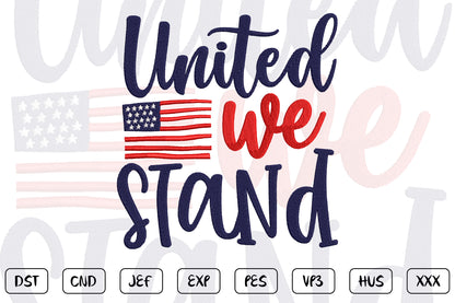 4th of July Embroidery Design, United We Stand Patriotic Machine Embroidery Pattern, American Flag Embroidery Design,