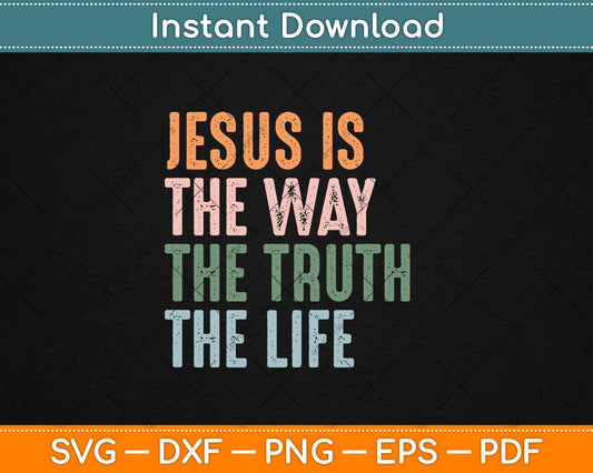 Jesus Is The Way The Truth The Life Christian Quote Svg Digital Cutting File