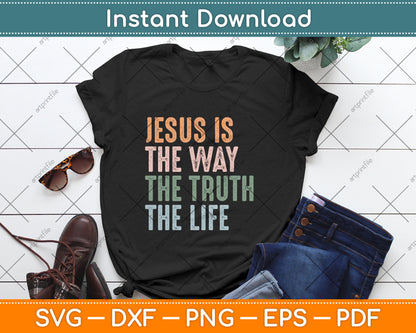 Jesus Is The Way The Truth The Life Christian Quote Svg Digital Cutting File