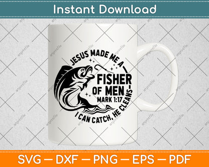 Jesus Made Me A Fisherman I Can Catch He Cleans Svg Digital Cutting File