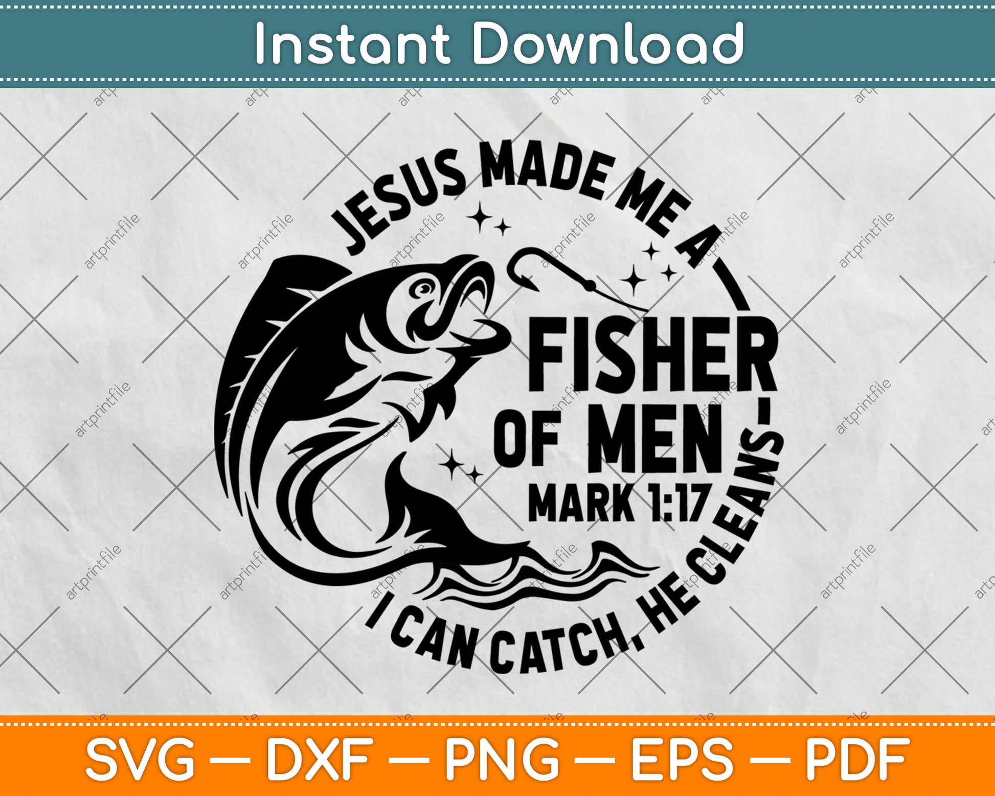 Jesus Made Me A Fisherman I Can Catch He Cleans Svg Digital Cutting File