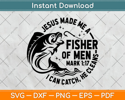 Jesus Made Me A Fisherman I Can Catch He Cleans Svg Digital Cutting File
