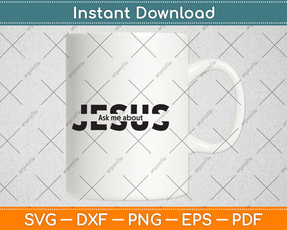 Jesus Religion God Jesus Ask Me About Svg Digital Cutting File