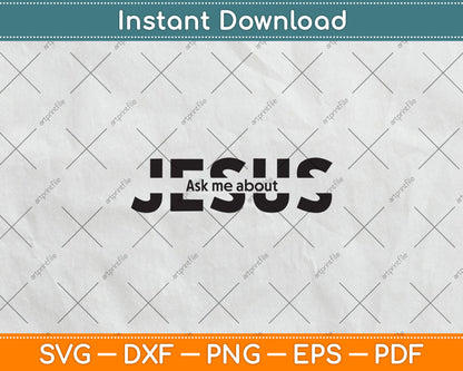 Jesus Religion God Jesus Ask Me About Svg Digital Cutting File