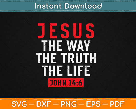 Jesus The Way Truth Life John 14:6 Christian Bible Verse Svg Digital Cutting File