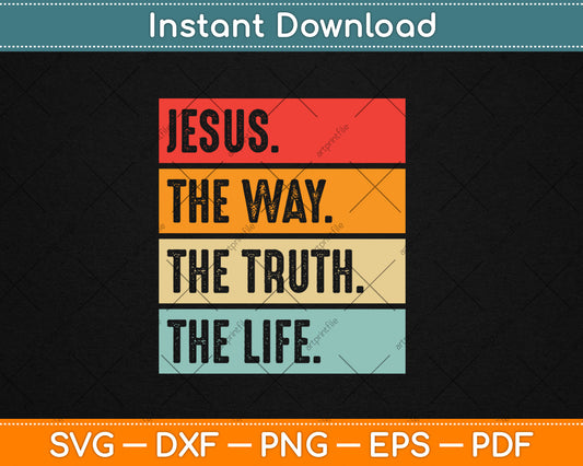Jesus The Way Truth Life Women Men Kids Christian Worship Svg Digital Cutting File