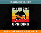 Join The Orca Uprising Whales Retro Svg Png Dxf Digital Cutting File