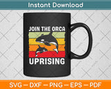 Join The Orca Uprising Whales Retro Svg Png Dxf Digital Cutting File