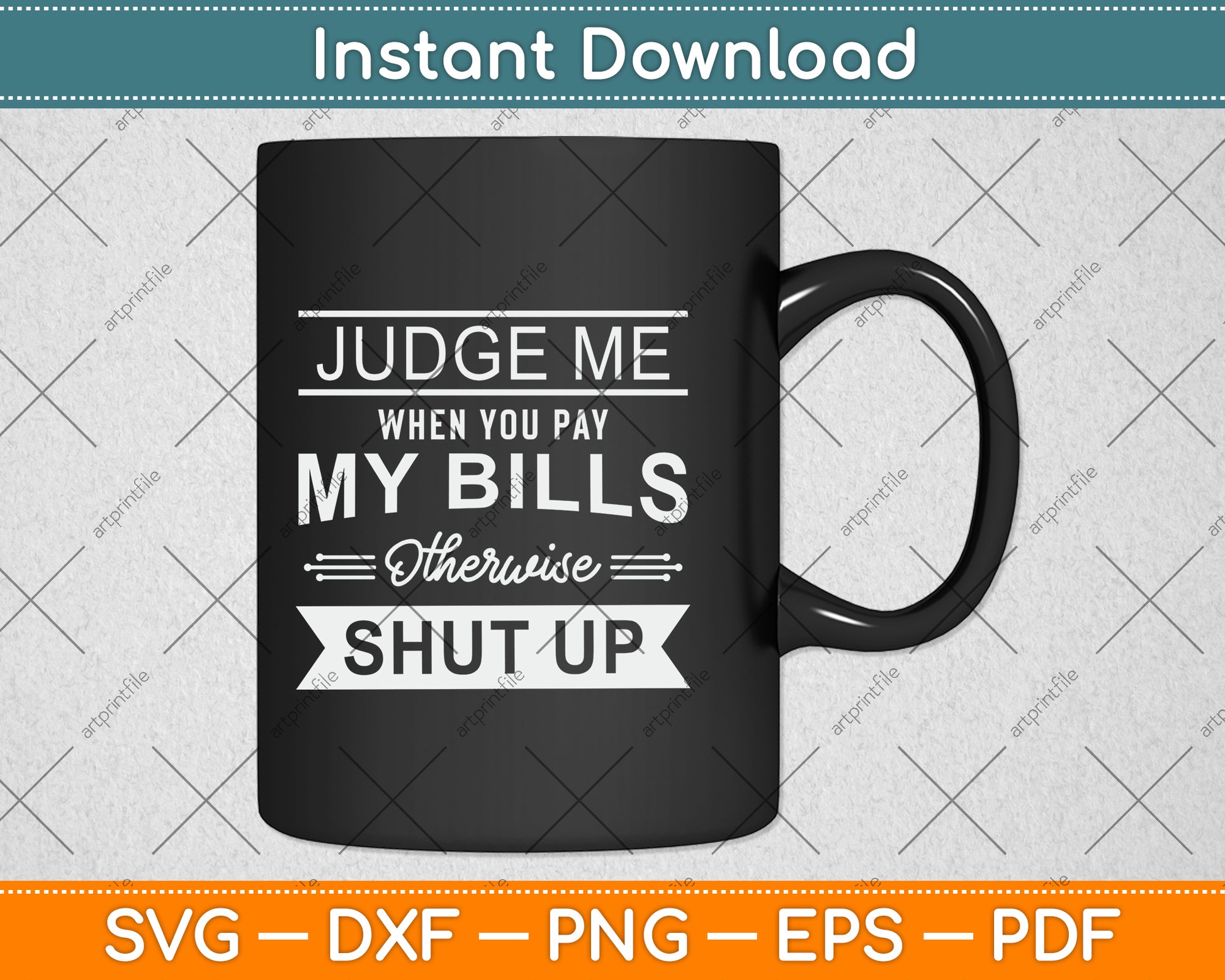 Judge Me When You Pay My Bills Otherwise Shut Up Svg Png Dxf Digital Cutting File