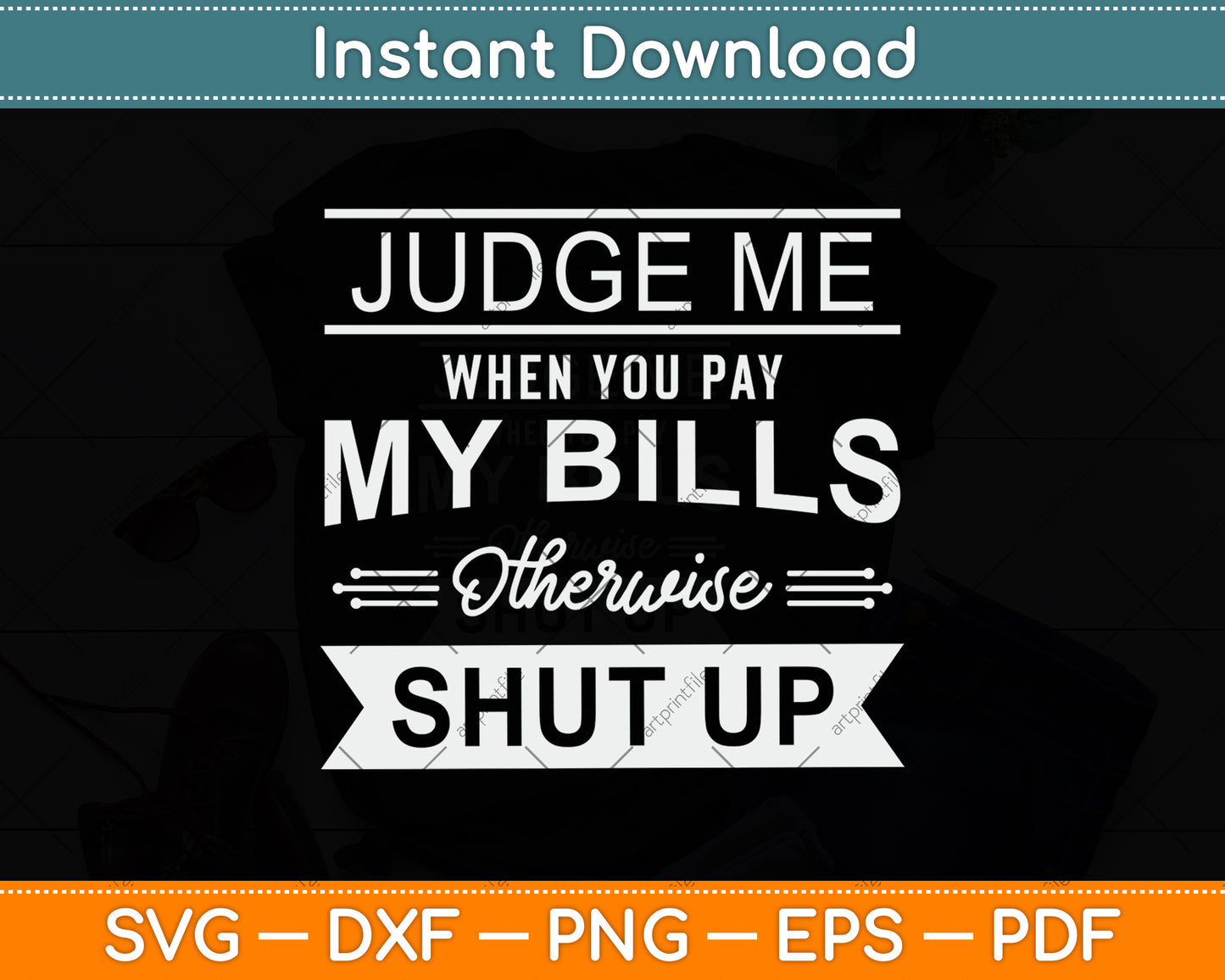 Judge Me When You Pay My Bills Otherwise Shut Up Svg Png Dxf Digital Cutting File