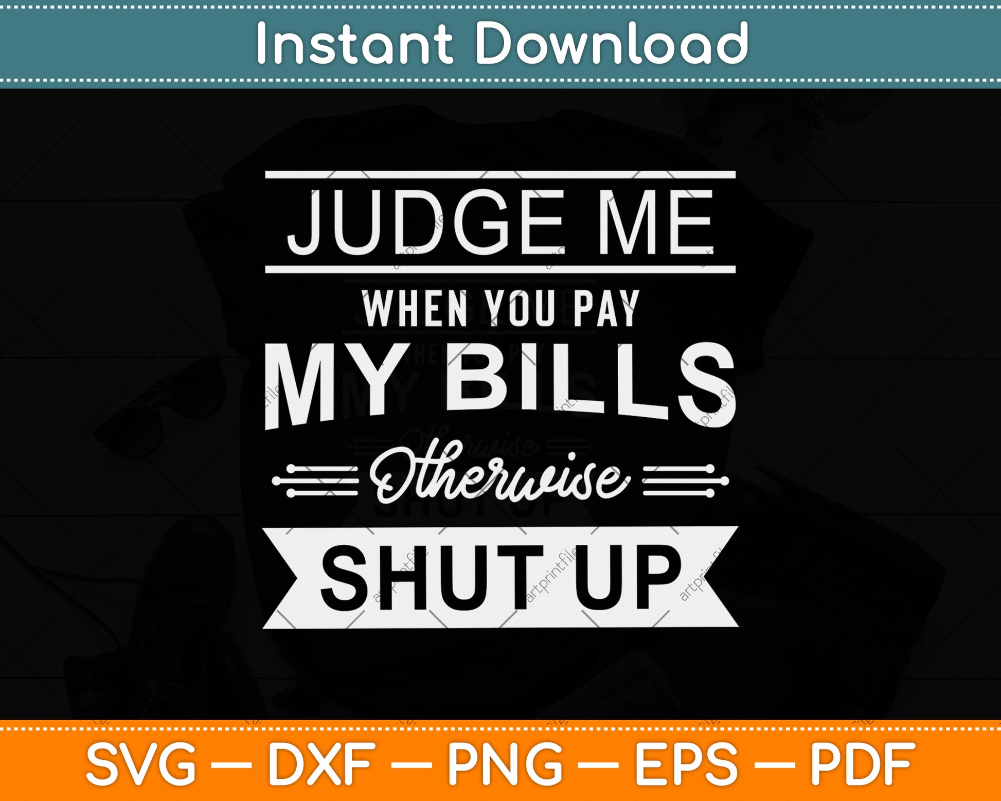 Judge Me When You Pay My Bills Otherwise Shut Up Svg Png Dxf Digital Cutting File