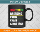 Juneteenth Breaking Every Chain Since 1865 African American Svg Design Cutting File