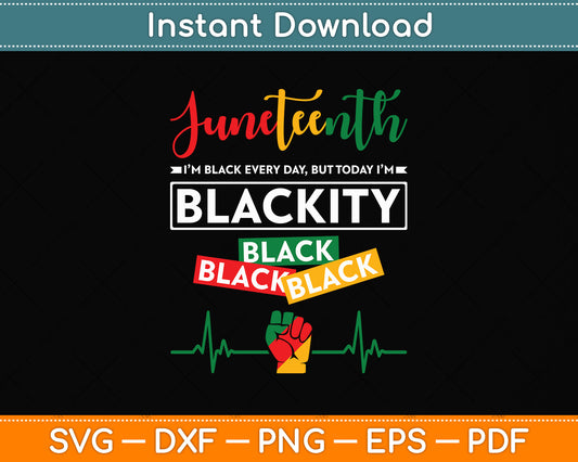 Juneteenth I'm Black Every Day But Today I'm Blackity 1865 Svg Digital Cutting File
